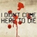 I Didn't Come Here to Die - wallpapers.